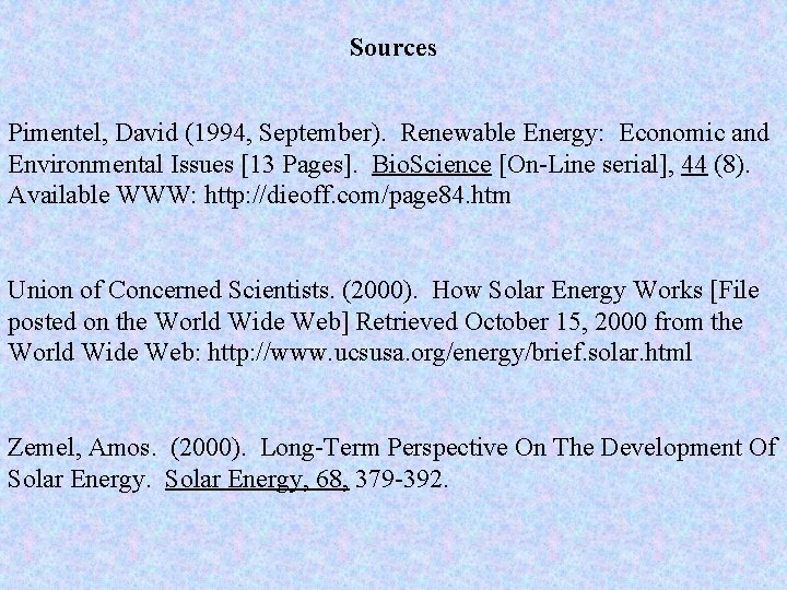 Sources Pimentel, David (1994, September). Renewable Energy: Economic and Environmental Issues [13 Pages]. Bio.