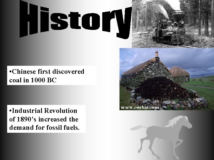  • Chinese first discovered coal in 1000 BC • Industrial Revolution of 1890’s