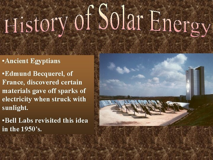  • Ancient Egyptians • Edmund Becquerel, of France, discovered certain materials gave off