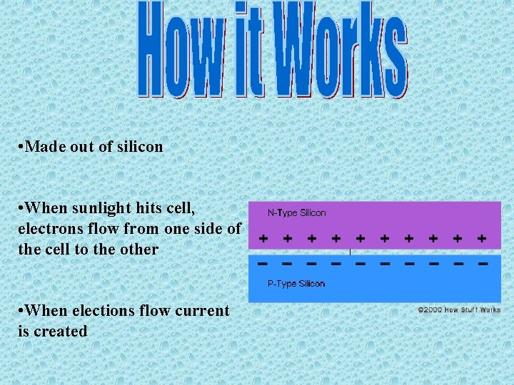  • Made out of silicon • When sunlight hits cell, electrons flow from