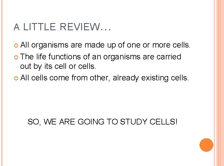 A LITTLE REVIEW… All organisms are made up of one or more cells. The