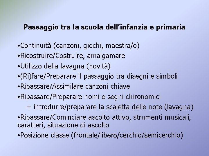 Passaggio tra la scuola dell’infanzia e primaria • Continuità (canzoni, giochi, maestra/o) • Ricostruire/Costruire,