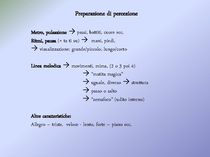 Preparazione di percezione Metro, pulsazione passi, battiti, cuore ecc. Ritmi, pausa (= ta ti