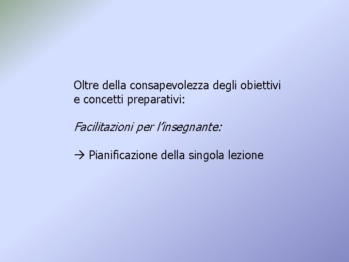 Oltre della consapevolezza degli obiettivi e concetti preparativi: Facilitazioni per l’insegnante: Pianificazione della singola