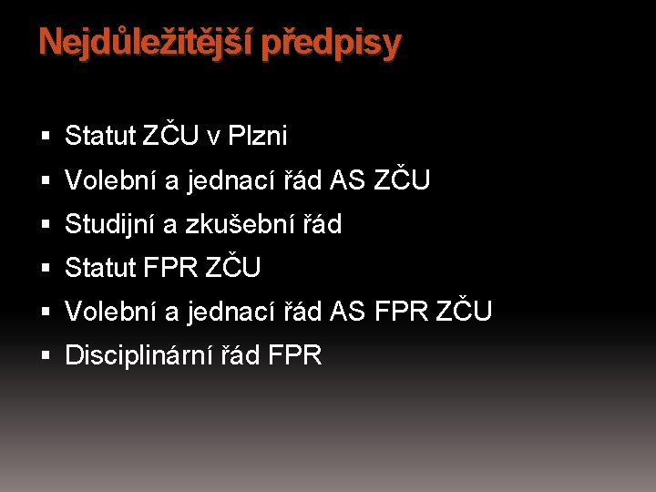 Nejdůležitější předpisy Statut ZČU v Plzni Volební a jednací řád AS ZČU Studijní a