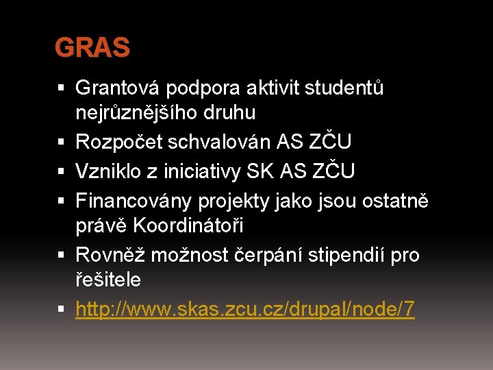 GRAS Grantová podpora aktivit studentů nejrůznějšího druhu Rozpočet schvalován AS ZČU Vzniklo z iniciativy