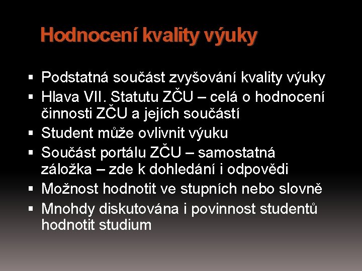 Hodnocení kvality výuky Podstatná součást zvyšování kvality výuky Hlava VII. Statutu ZČU – celá