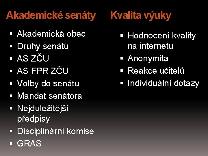 Akademické senáty Akademická obec Druhy senátů AS ZČU AS FPR ZČU Volby do senátu