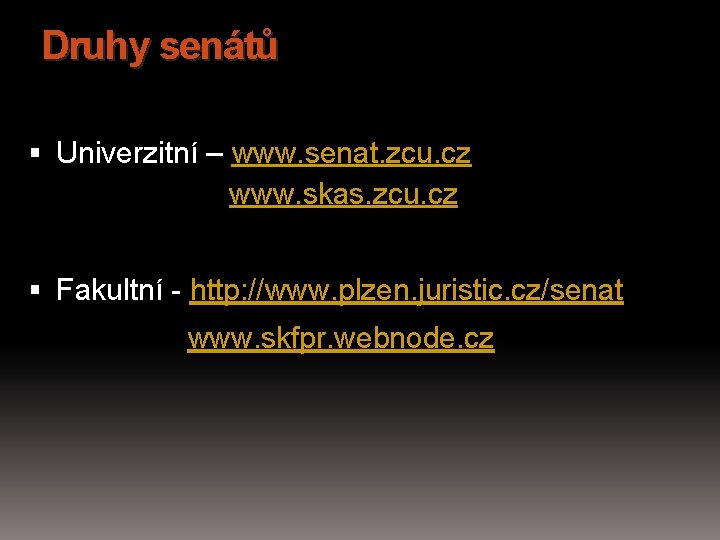 Druhy senátů Univerzitní – www. senat. zcu. cz www. skas. zcu. cz Fakultní -