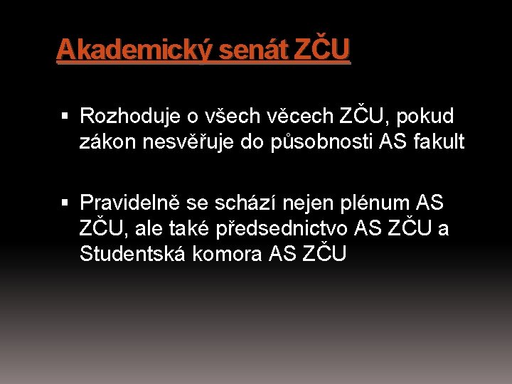 Akademický senát ZČU Rozhoduje o všech věcech ZČU, pokud zákon nesvěřuje do působnosti AS