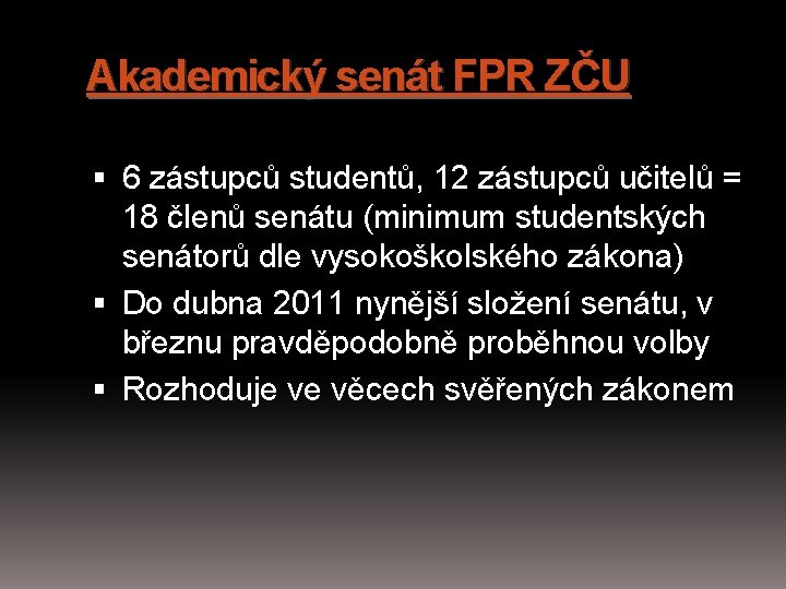 Akademický senát FPR ZČU 6 zástupců studentů, 12 zástupců učitelů = 18 členů senátu