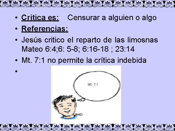  • Critica es: Censurar a alguien o algo • Referencias: • Jesús critico