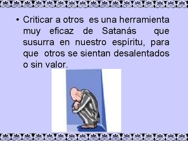  • Criticar a otros es una herramienta muy eficaz de Satanás que susurra