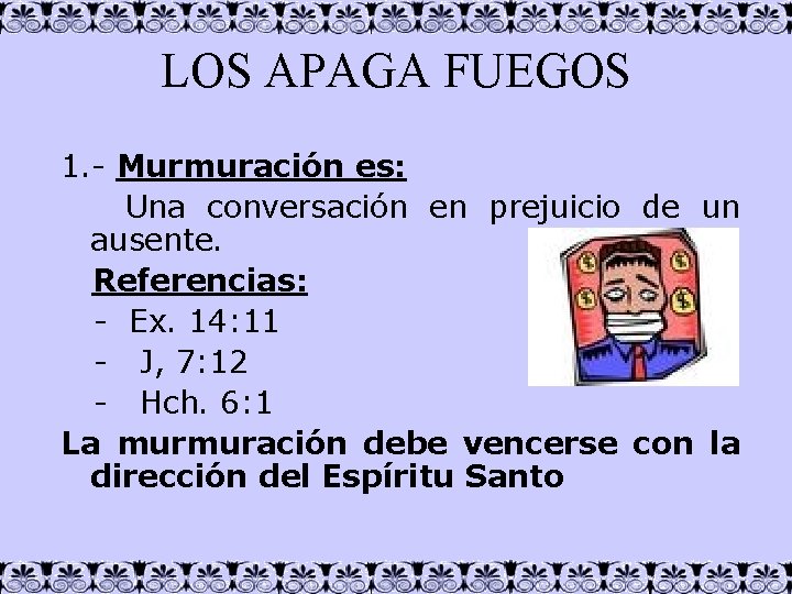 LOS APAGA FUEGOS 1. - Murmuración es: Una conversación en prejuicio de un ausente.