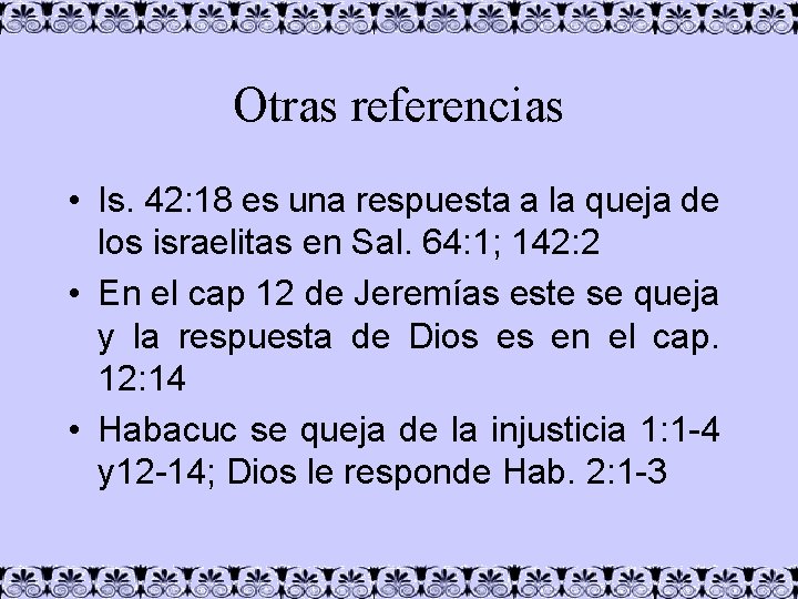 Otras referencias • Is. 42: 18 es una respuesta a la queja de los