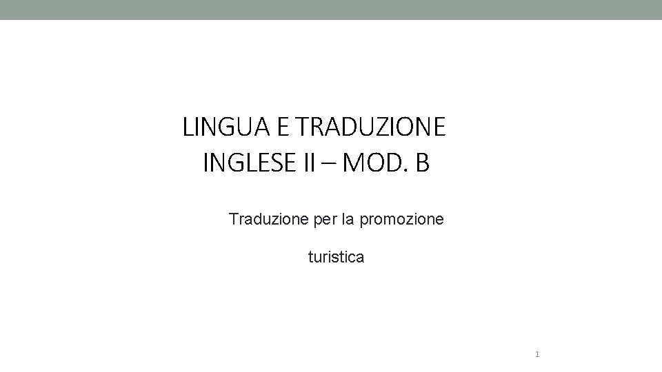 LINGUA E TRADUZIONE INGLESE II – MOD. B Traduzione per la promozione turistica 1