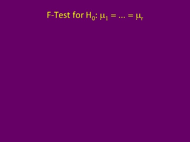 F-Test for H 0: m 1 =. . . = mr 