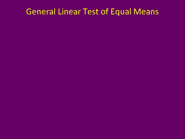 General Linear Test of Equal Means 