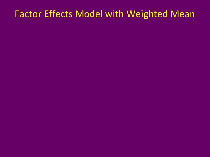 Factor Effects Model with Weighted Mean 
