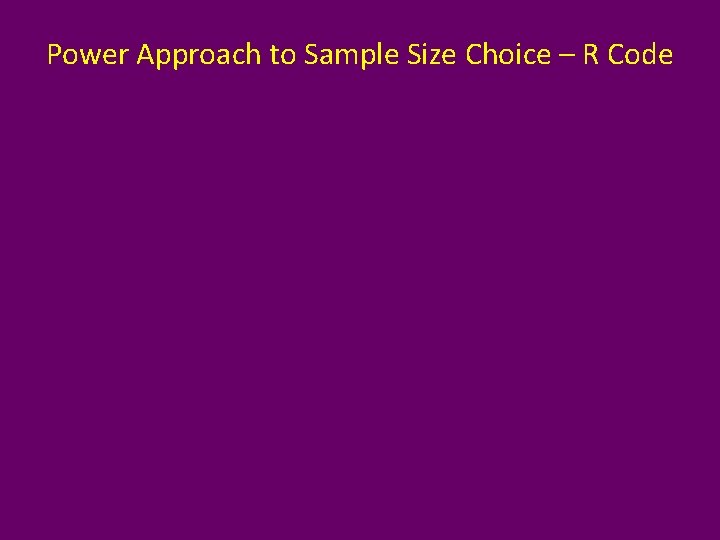 Power Approach to Sample Size Choice – R Code 