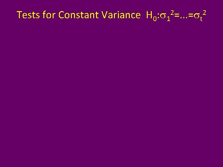 Tests for Constant Variance H 0: s 12=. . . =st 2 