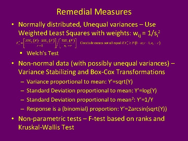 Remedial Measures • Normally distributed, Unequal variances – Use Weighted Least Squares with weights: