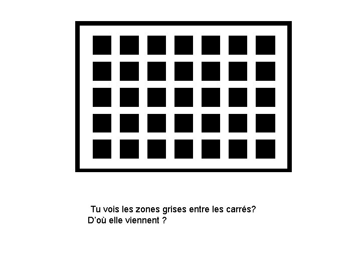 Do areas in between squares? Tuyou voissee lesgray zones grises entre les the carrés?