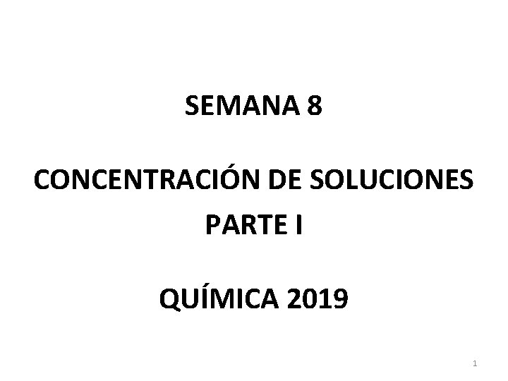 SEMANA 8 CONCENTRACIÓN DE SOLUCIONES PARTE I QUÍMICA 2019 1 