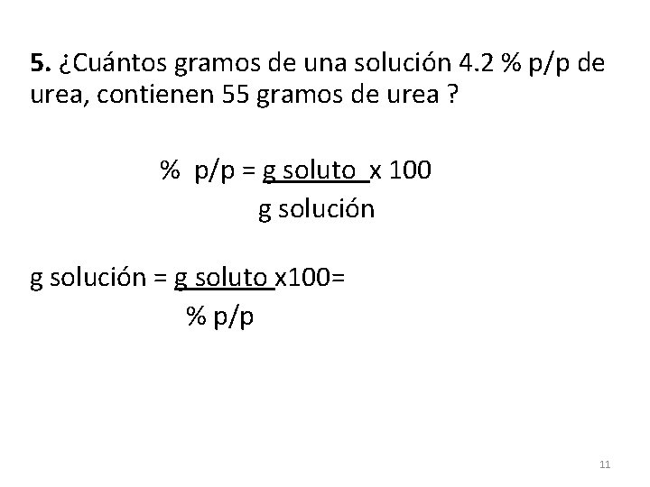 5. ¿Cuántos gramos de una solución 4. 2 % p/p de urea, contienen 55