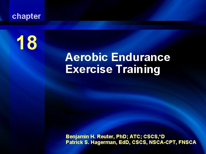 chapter Aerobic Endurance Exercise Training 18 Aerobic Endurance Exercise Training Benjamin H. Reuter, Ph.