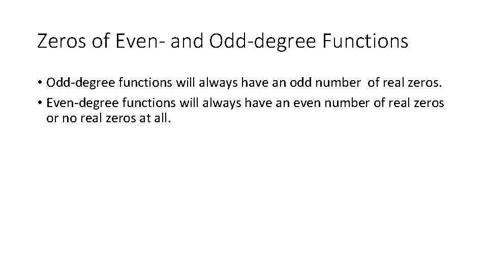 Zeros of Even- and Odd-degree Functions • Odd-degree functions will always have an odd