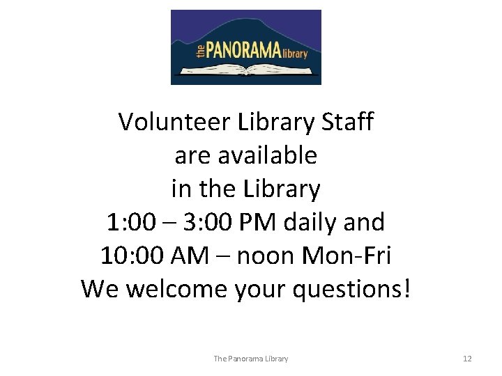 Volunteer Library Staff are available in the Library 1: 00 – 3: 00 PM