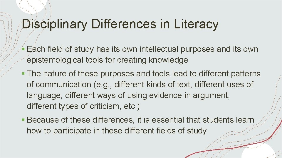 Disciplinary Differences in Literacy § Each field of study has its own intellectual purposes