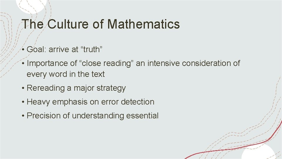 The Culture of Mathematics • Goal: arrive at “truth” • Importance of “close reading”