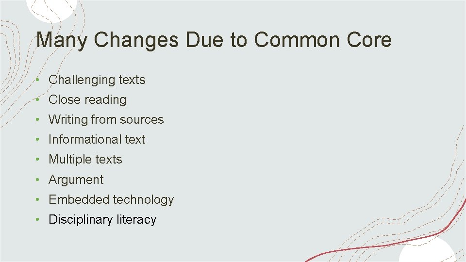 Many Changes Due to Common Core • Challenging texts • Close reading • Writing