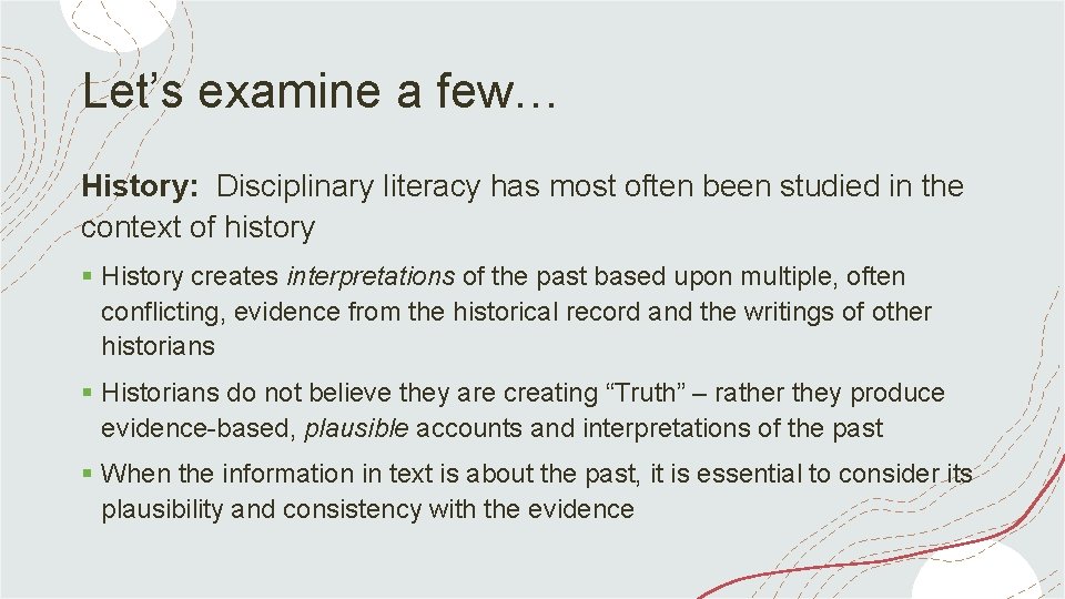 Let’s examine a few… History: Disciplinary literacy has most often been studied in the
