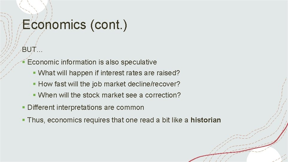 Economics (cont. ) BUT… § Economic information is also speculative § What will happen
