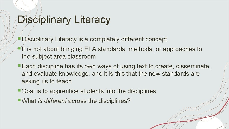 Disciplinary Literacy § Disciplinary Literacy is a completely different concept § It is not