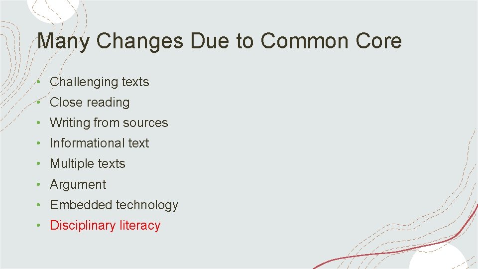 Many Changes Due to Common Core • Challenging texts • Close reading • Writing