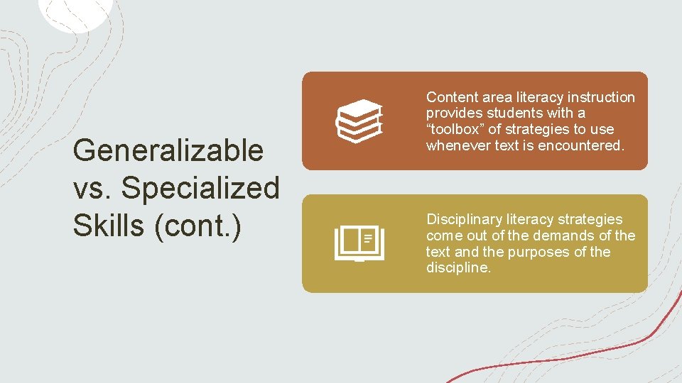 Generalizable vs. Specialized Skills (cont. ) Content area literacy instruction provides students with a