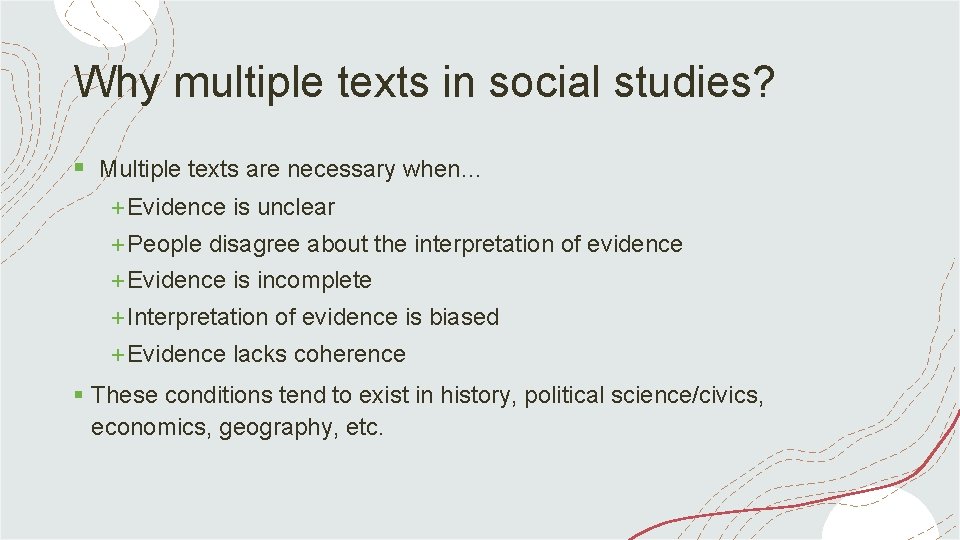 Why multiple texts in social studies? § Multiple texts are necessary when… +Evidence is