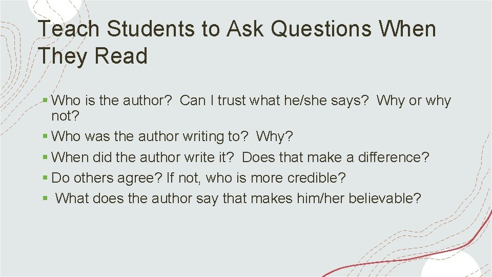 Teach Students to Ask Questions When They Read § Who is the author? Can