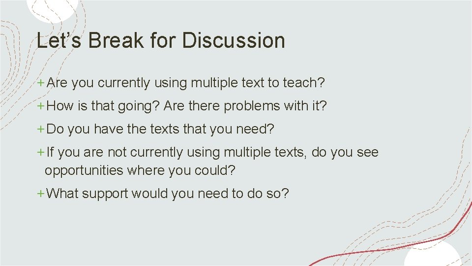 Let’s Break for Discussion +Are you currently using multiple text to teach? +How is