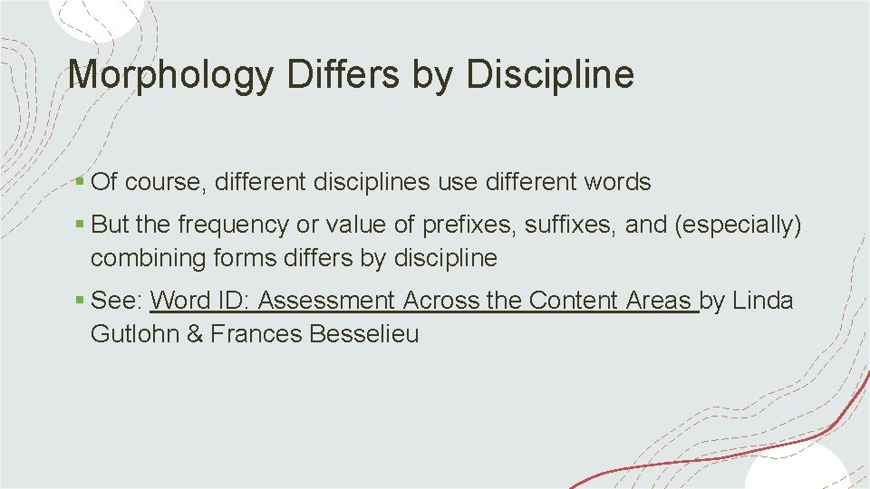 Morphology Differs by Discipline § Of course, different disciplines use different words § But