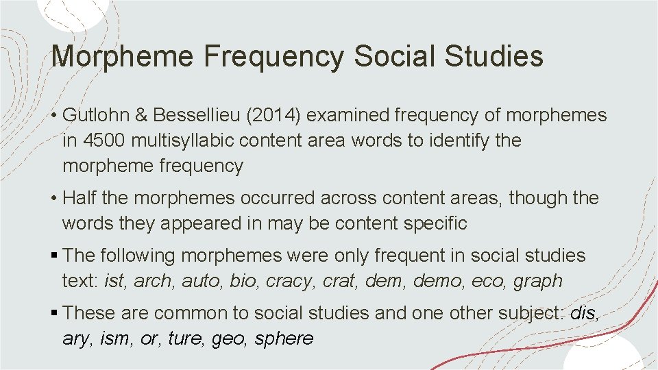 Morpheme Frequency Social Studies • Gutlohn & Bessellieu (2014) examined frequency of morphemes in