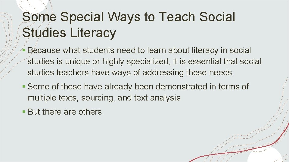 Some Special Ways to Teach Social Studies Literacy § Because what students need to