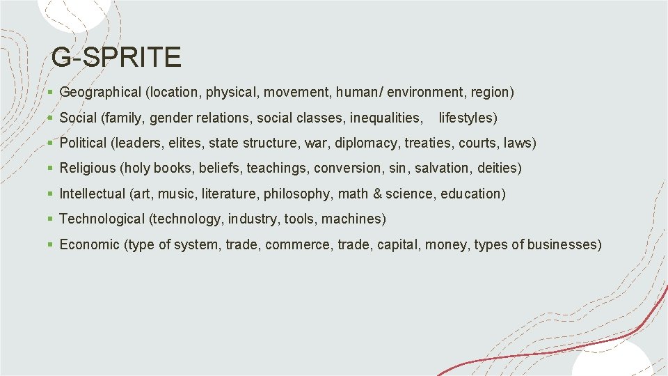 G-SPRITE § Geographical (location, physical, movement, human/ environment, region) § Social (family, gender relations,