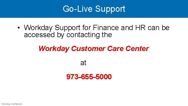 Go-Live Support • Workday Support for Finance and HR can be accessed by contacting