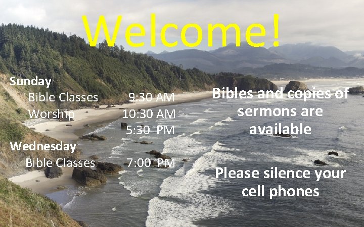 Welcome! Sunday Bible Classes Worship Wednesday Bible Classes 9: 30 AM 10: 30 AM