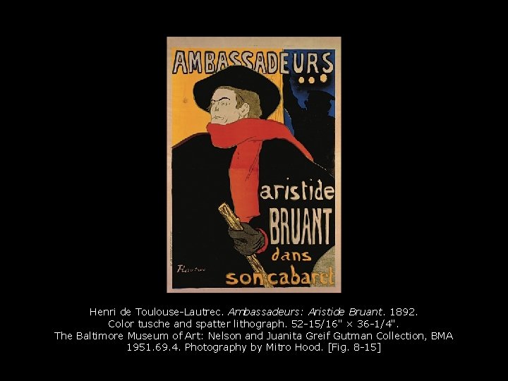 Henri de Toulouse-Lautrec. Ambassadeurs: Aristide Bruant. 1892. Color tusche and spatter lithograph. 52 -15/16"